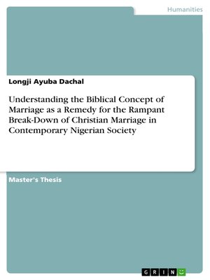 cover image of Understanding the Biblical Concept of Marriage as a Remedy for the Rampant Break-Down of Christian Marriage in Contemporary Nigerian Society